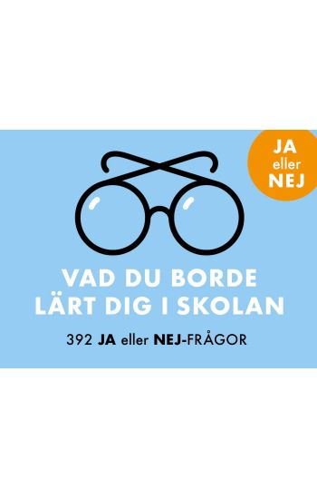Vad du borde lärt dig i skolan : 392 Ja eller Nej-frågor