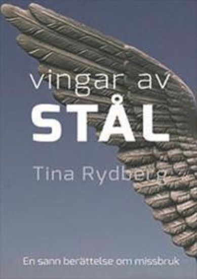 Vingar av stål : Kristoffer, drogerna, missbruket : en sann historia
