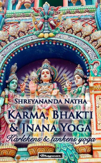 Karma, Bhakti och Jnana Yoga : kärleken & tankens yoga
