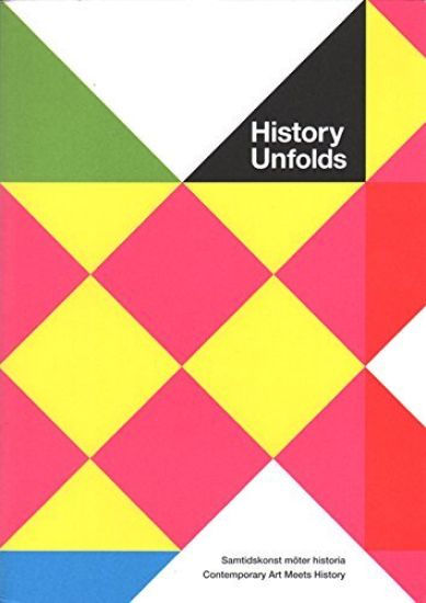 History unfolds : samtidskonst möter historia / contemporary art meets history