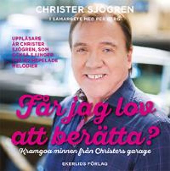 Får jag lov att berätta? : Kramgoa minnen från Christers garage
