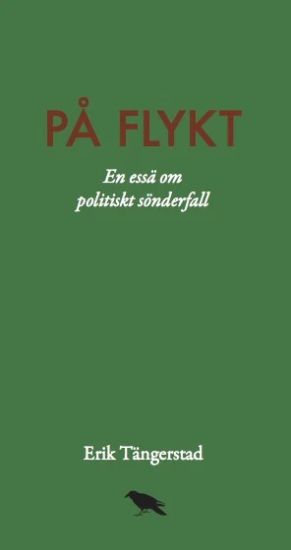 På flykt : En essä om politiskt sönderfall