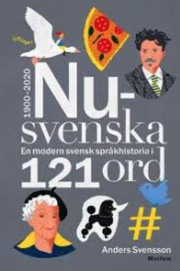 Nusvenska : en modern svensk språkhistoria i 121 ord - 1900-2020