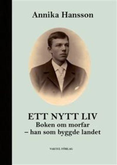 Ett nytt liv : boken om morfar - han som byggde landet