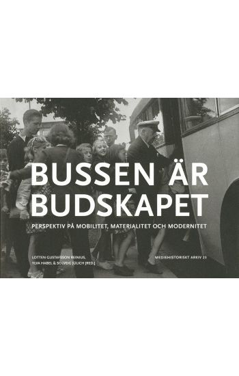 Bussen är budskapet : perspektiv på mobilitet, materialitet och modernitet