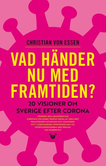 Vad händer nu med framtiden? : 20 visioner om Sverige efter corona