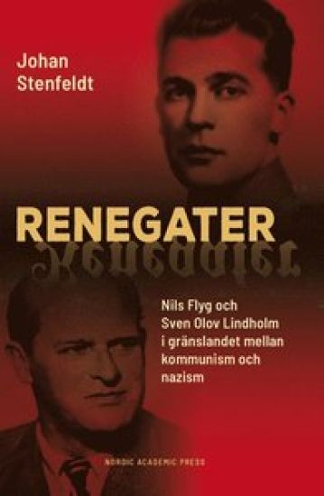 Renegater : Nils Flyg och Sven Olov Lindholm mellan kommunism och nazism