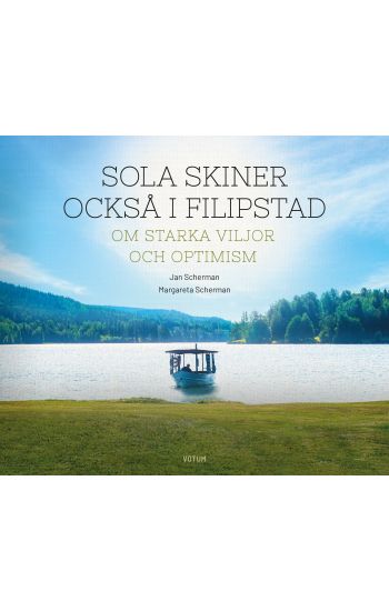 Sola skiner också i Filipstad : om starka viljor och optimism