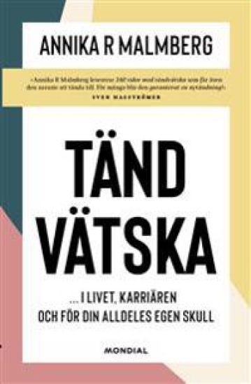 Tändvätska : i livet, karriären och för din alldeles egen skull