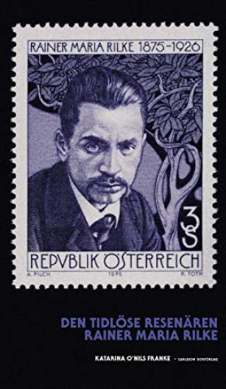 Den tidlöse resenären : Rainer Maria Rilke