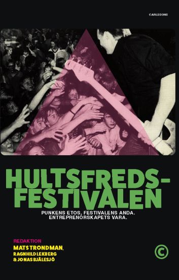 Hultsfredsfestivalen : punkens etos, festivalens anda, entreprenörskapets vara