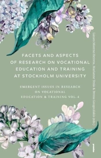 Facets and aspects of research on vocationale education and training at Stockholm University : emerging Issues in research on vocational education & training Vol. 4