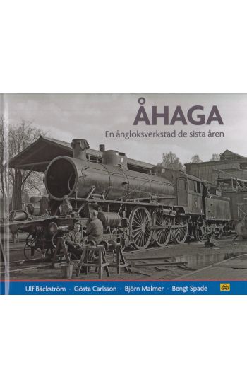 Åhaga : en ångloksverkstad de sista åren