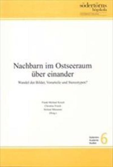 Nachbarn im Osteeraum über einander : Wandel der Bilder, Vorurteile und Stereotypen