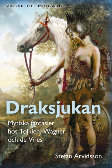 Draksjukan : mytiska fantasier hos Tolkien, Wagner och de Vries – Stefan Arvidsson, kirjan kansikuva