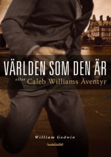 Världen som den är eller Caleb Williams äventyr : [kriminalroman] – William Godwin, kirjan kansikuva