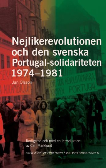 Nejlikerevolutionen och den svenska Portugal-solidariteten 1974–1981: Redigerad och med en introduktion av Carl Marklund