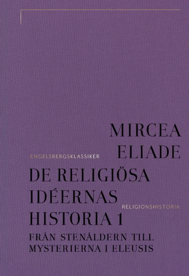 De religiösa idéernas historia. Del 1, Från stenåldern till mysterierna i Eleusis – Mircea Eliade, kirjan kansikuva