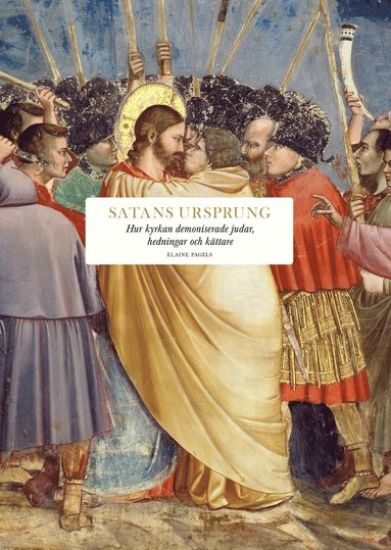 Satans ursprung : hur kyrkan demoniserade judar, hedningar och kättare