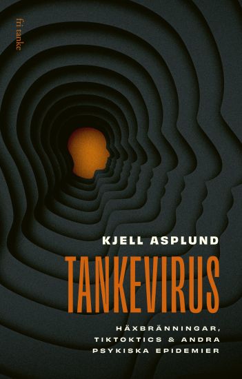 Tankevirus: Häxbränningar, Tiktoktics och andra psykiska epidemier