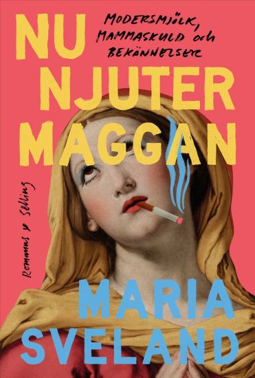 Nu njuter Maggan : Modersmjölk, mammaskuld och bekännelser