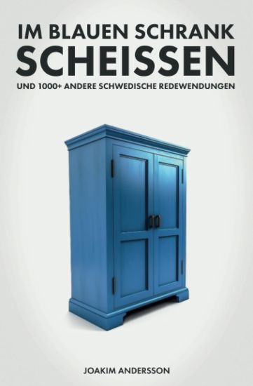 Im blauen Schrank scheissen und 1000+ andere schwedische Redewendungen