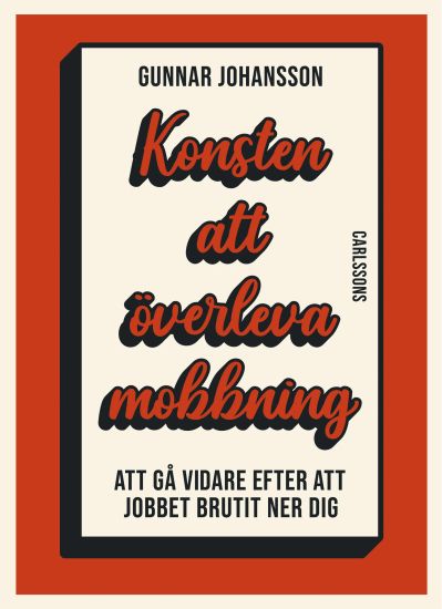 Konsten att överleva mobbning - Att gå vidare när jobbet brutit ner dig