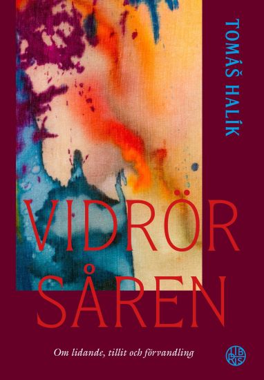 Vidrör såren - Om lidande, tillit och förvandling