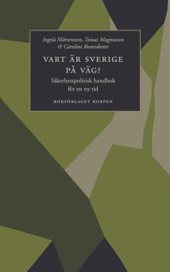 Vart är Sverige på väg? : säkerhetspolitisk handbok för en ny tid