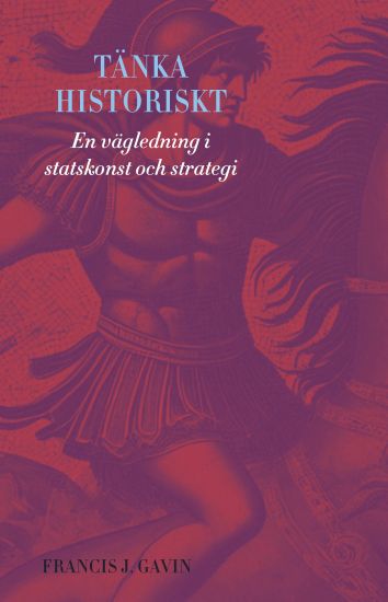 Tänka historiskt : En vägledning i statskonst och strategi