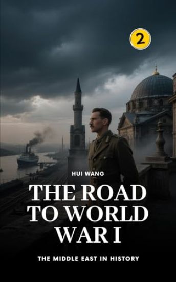 The Road to World War I: The Middle East in History