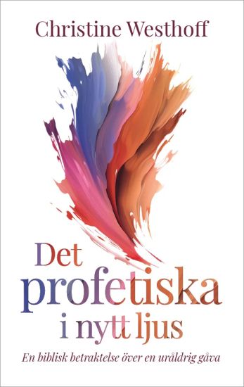 Det profetiska i nytt ljus : en biblisk betraktelse över en uråldrig gåva
