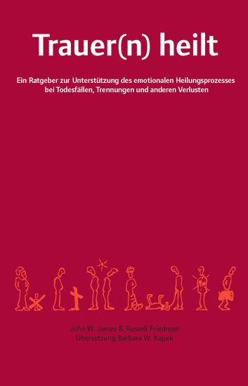 Trauer(n) heilt : ein Ratgeber zur Unterstützung des emotionalen Heilungsprozesses bei Todesfällen, Trennungen und anderen Verlusten