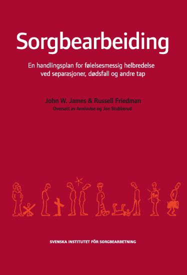 Sorgbearbeiding : et handlingsprogram for følelsesmessig helbredelse ved sorg etter separasjoner, dødsfall og andre tap.