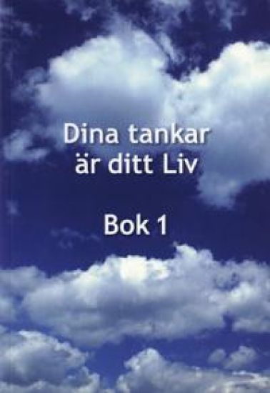 Dina tankar är ditt Liv : bok 1
