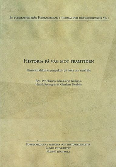Historia på väg mot framtiden : historiedidaktiska perspektiv på skola och samhälle
