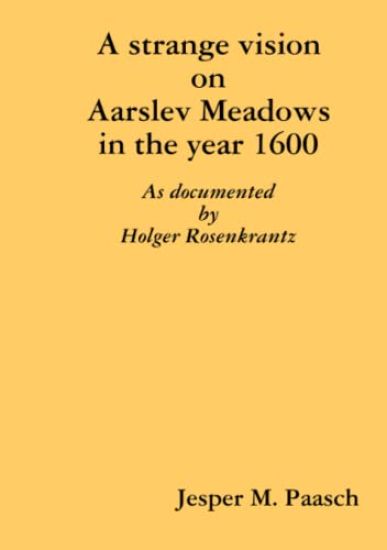 A strange vision on Aarslev Meadows in the year 1600 - As documented by Holger Rosenkrantz