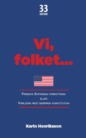Vi, folket... : Förenta Staternas författning eller Världens mest berömda konstitution