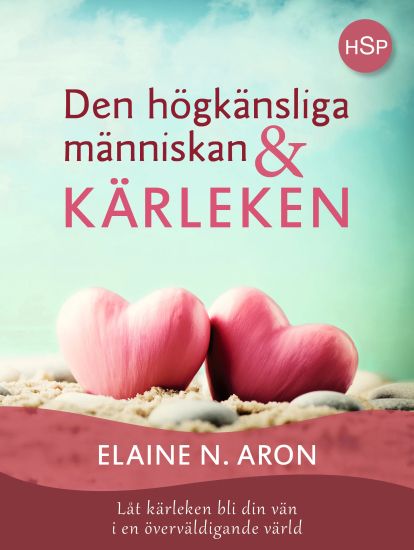 Den högkänsliga människan och kärleken : låt kärleken bli din vän i en överväldigande värld