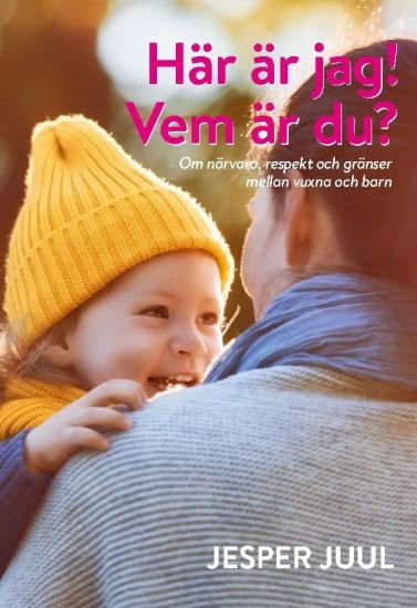Här är jag! Vem är du? : om närvaro, respekt och gränser mellan vuxna och barn