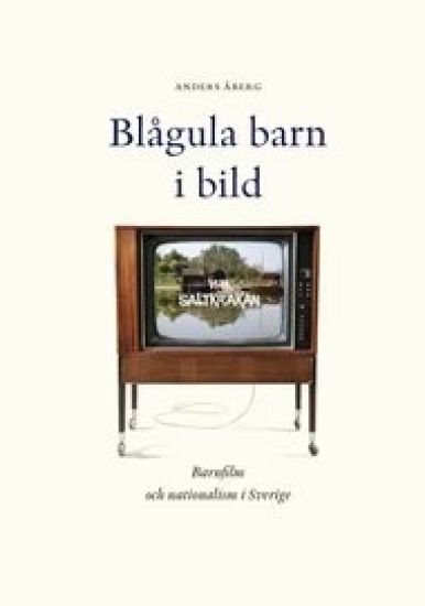 Blågula barn i bild : barnfilm och nationalism i Sverige