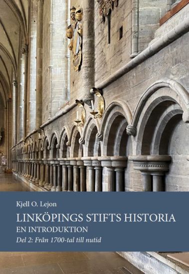 Linköpings stifts historia : en introduktion. Del 2, Från 1700-tal till nutid