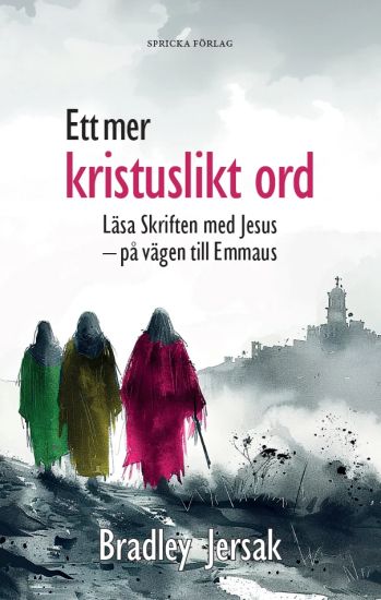 Ett mer kristuslikt ord: Läsa Skriften med Jesus – på vägen till Emmaus