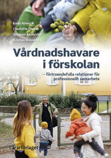 Vårdnadshavare i förskolan : förtroendefulla relationer för professionellt samarbete
