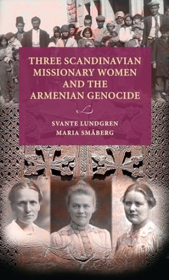 Three Scandinavian Missionary Women and the Armenian Genocide