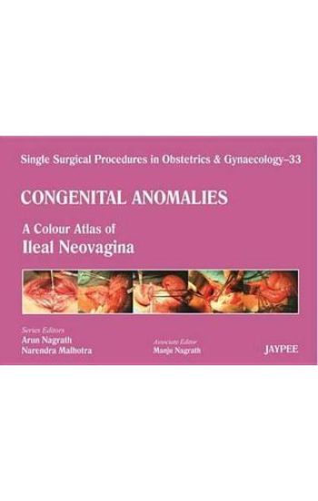 Single Surgical Procedures in Obstetrics and Gynaecology - 33 - Congenital Anomalies: A Colour Atlas of Ileal Neovagina