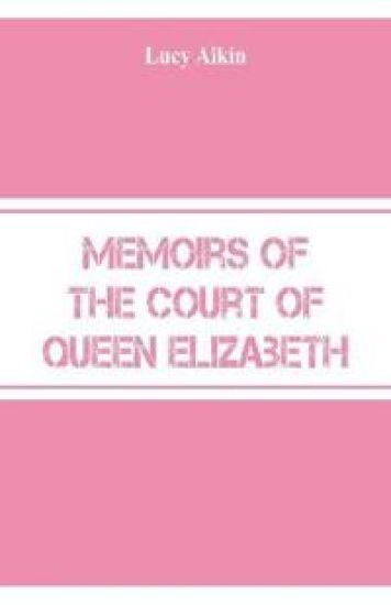 Memoirs of the Court of Queen Elizabeth