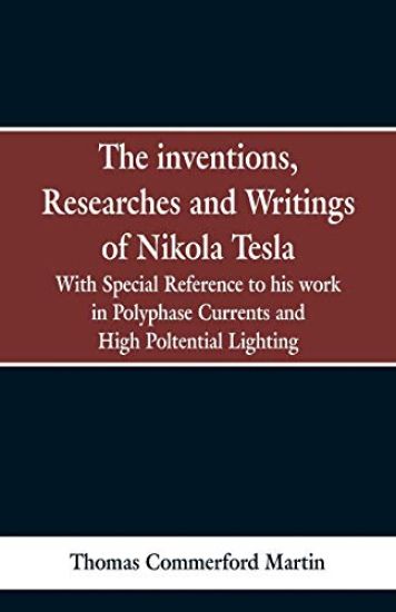 The Inventions, Researches and Writings of Nikola Tesla