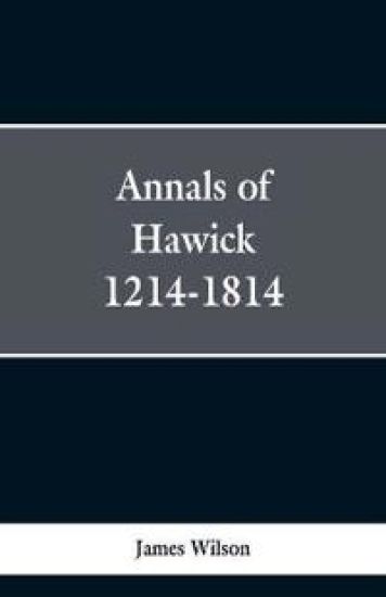 Annals of Hawick,1214-1814