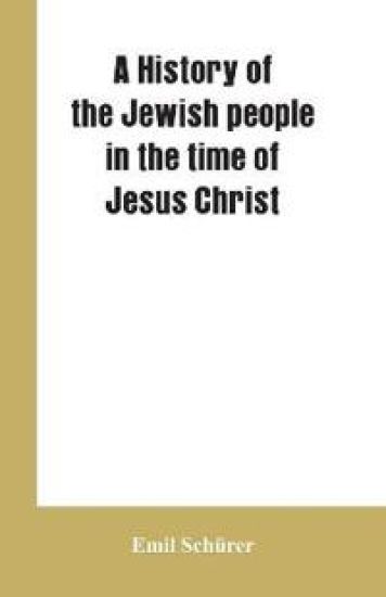 A history of the Jewish people in the time of Jesus Christ